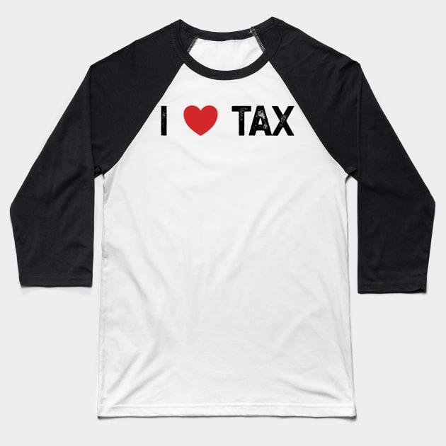 I Love Tax Baseball T-Shirt by YastiMineka